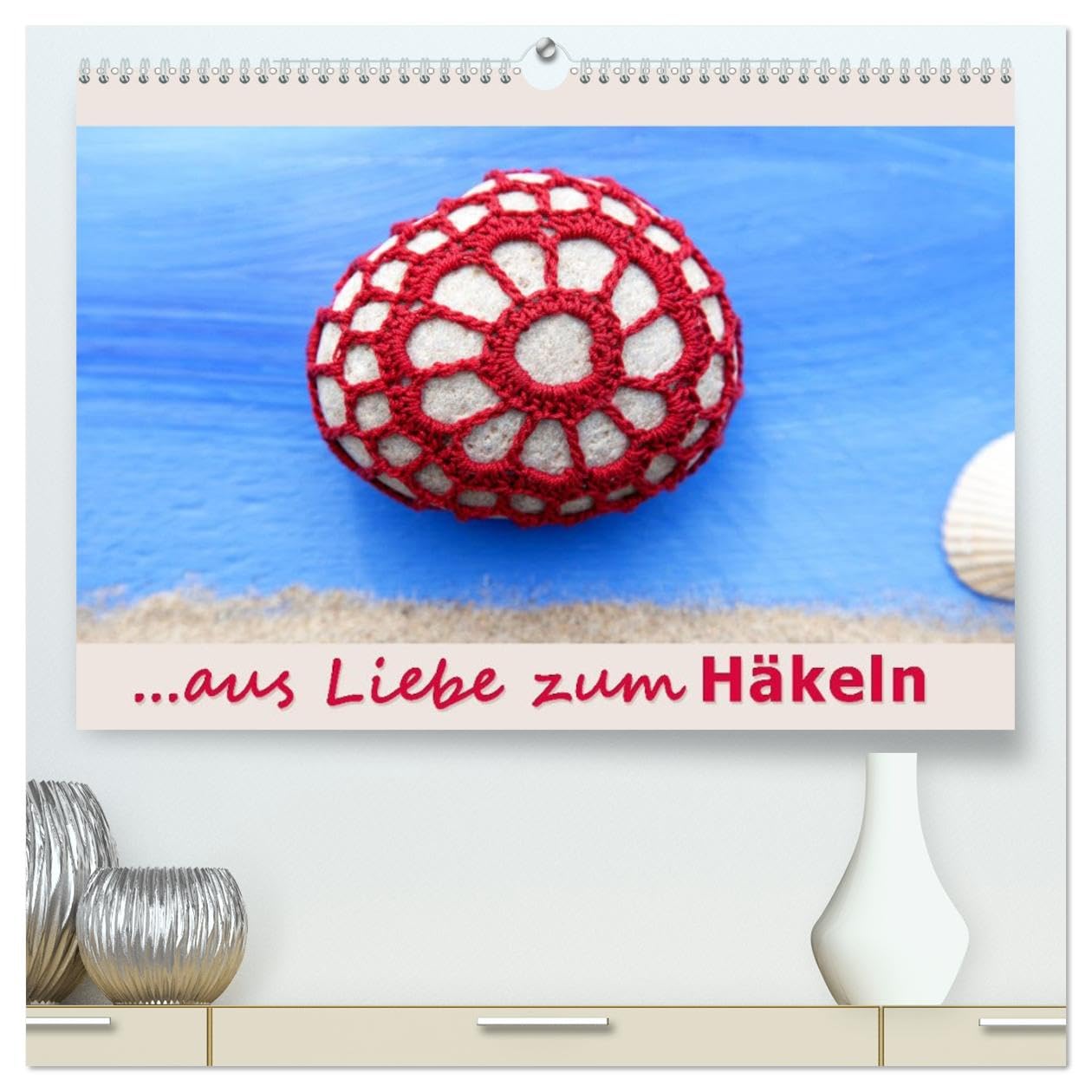 CALVENDO - Aus Liebe zum Häkeln (hochwertiger Premium Wandkalender 2027 DIN A2 quer), Kunstdruck in Hochglanz: Ein Querschnitt durch die Vielfalt des Häkelns.