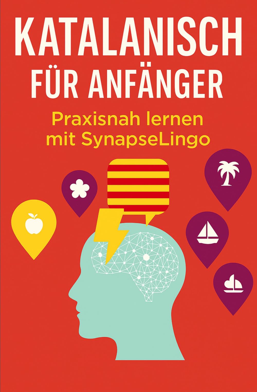 Katalanisch für Anfänger: Praxisnah lernen mit SynapseLingo (Katalanisch lernen)