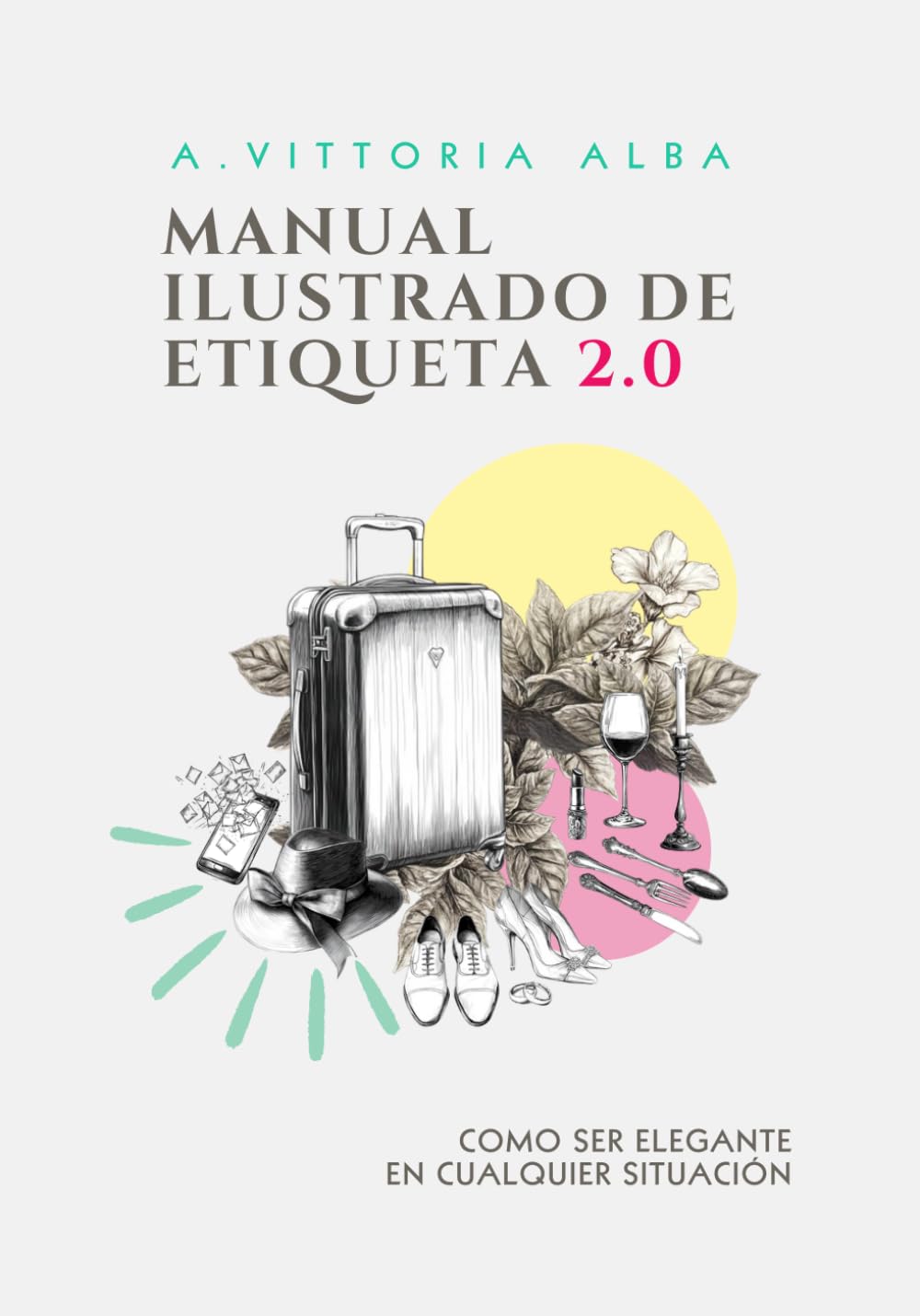 MANUAL ILUSTRADO DE ETIQUETA 2.0: COMO SER ELEGANTE EN CUALQUIER SITUACIÓN