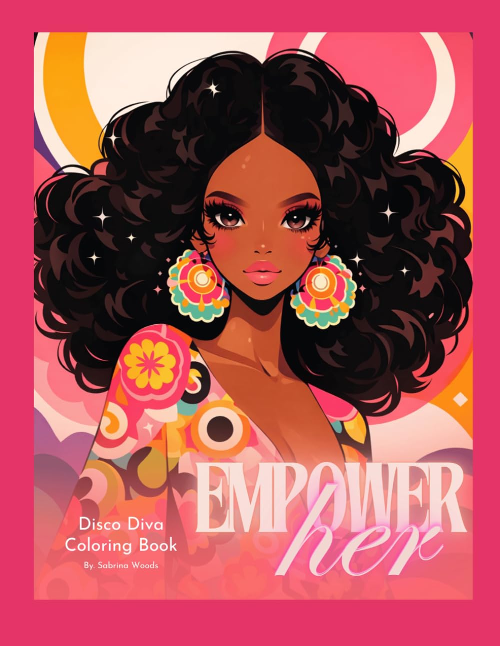 Empower Her: Disco Diva Coloring Book: A Bold & Beautiful Coloring Book for Confidence, Style, and Self-Expression