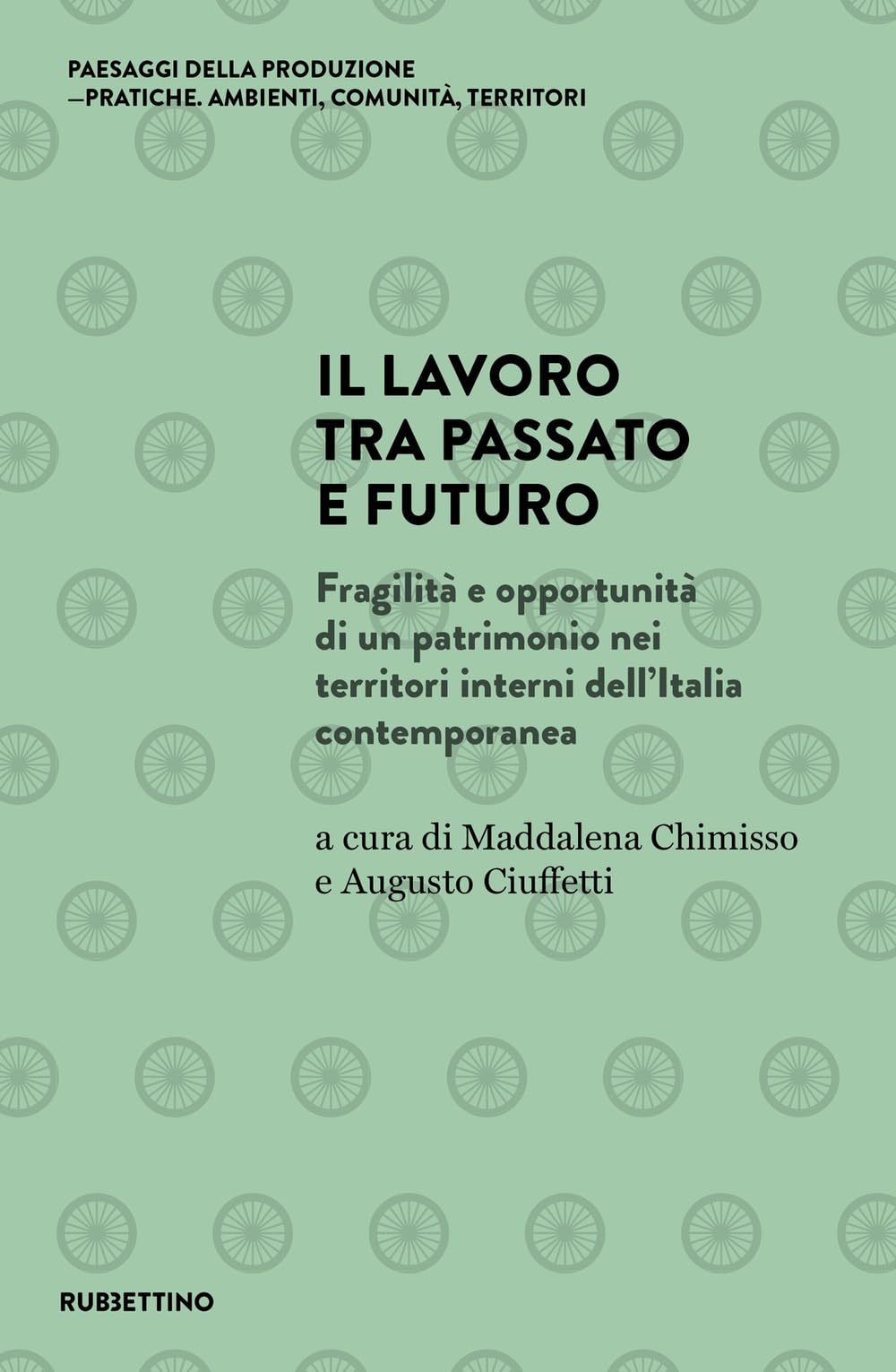 Il Lavoro Tra Passato E Futuro. Fragilità E Opportunità Di Un Patrimonio Nei Territori Interni Dell'italia Contemporanea - 4