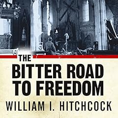 The Bitter Road to Freedom Audiolibro Por William I. Hitchcock arte de portada