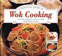 A Practical Guide to Wok Cooking 1858333245 Book Cover