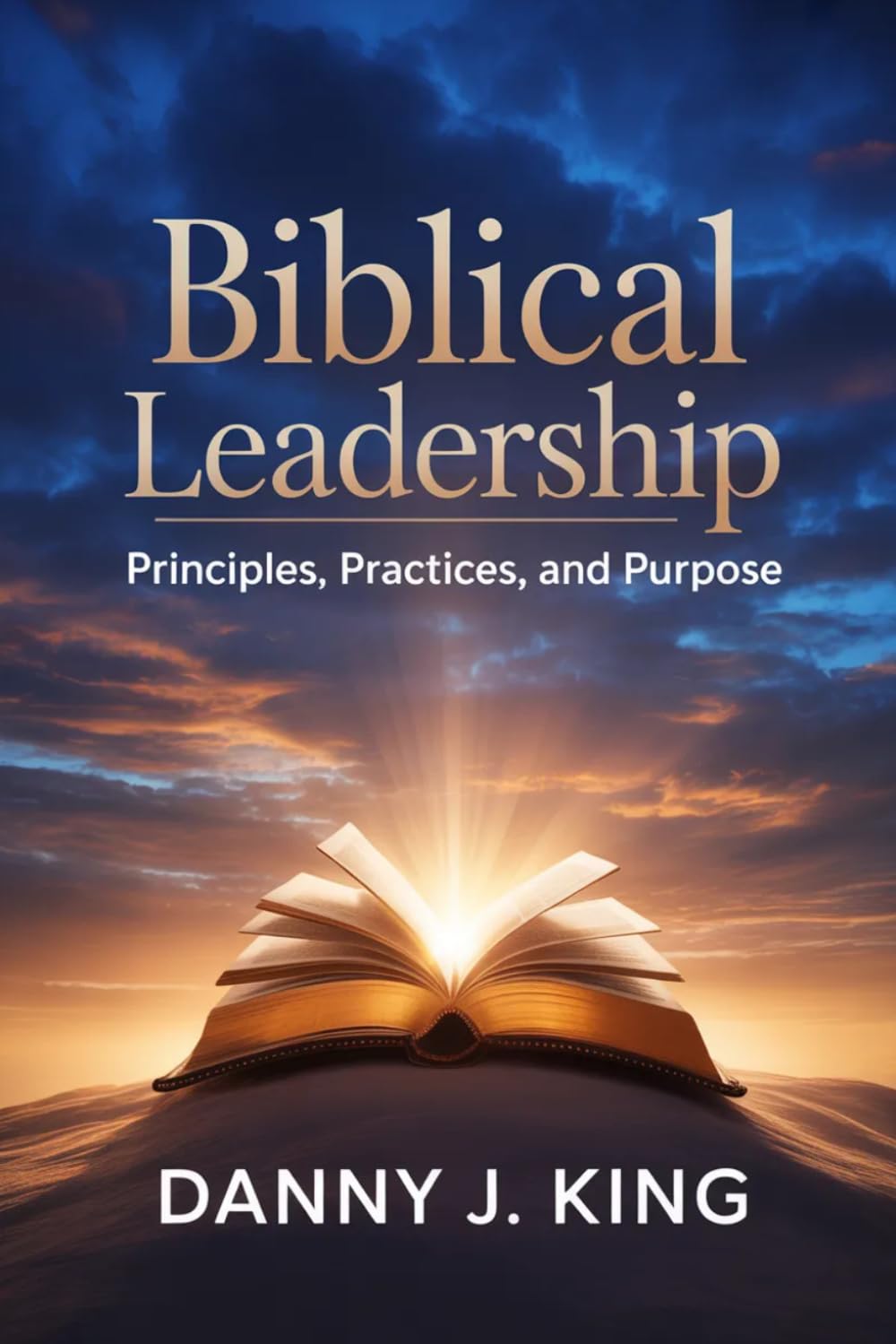 Biblical Leadership: Principles, Practices, and Purpose
