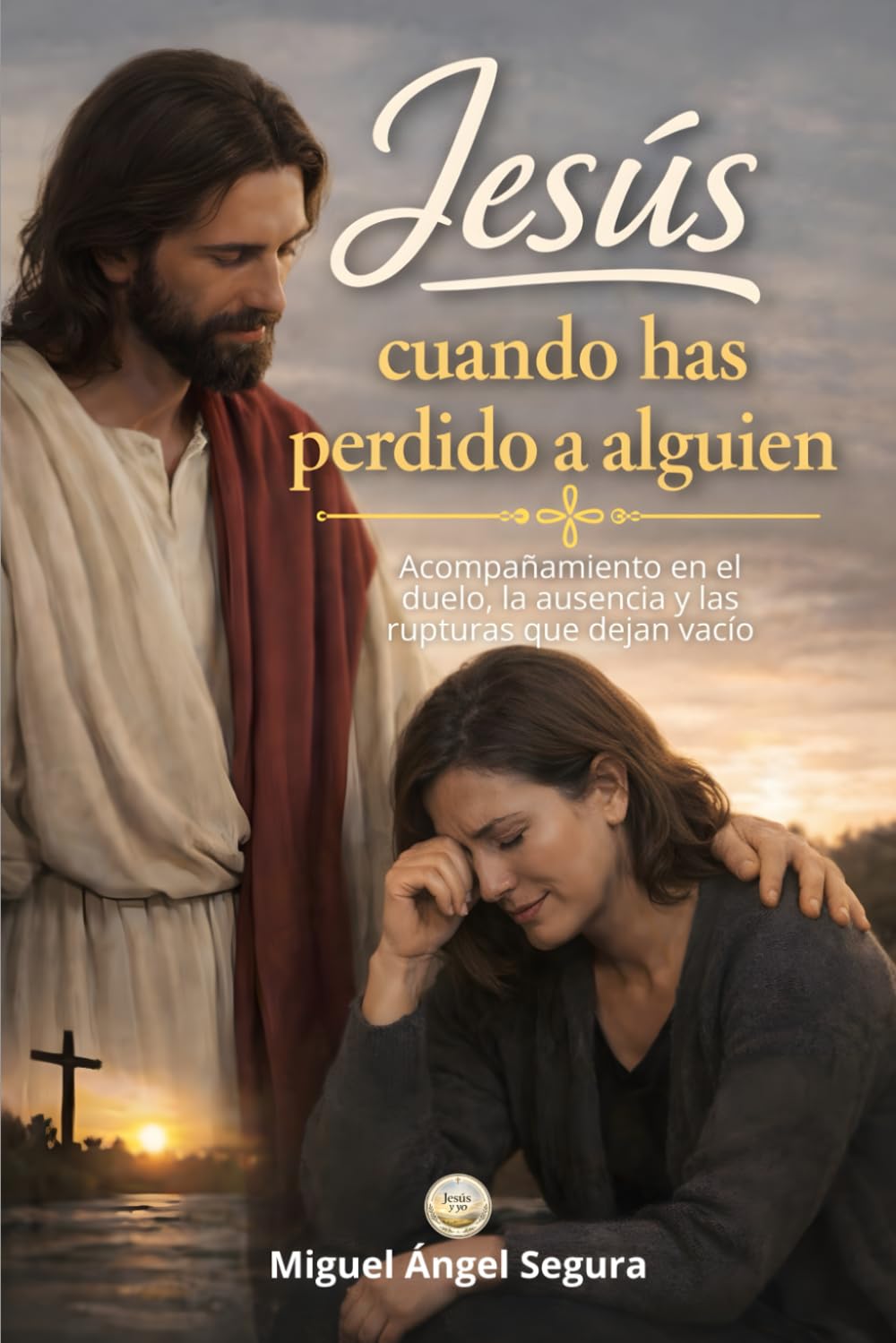 Jesús cuando has perdido a alguien: Acompañamiento en el duelo, la ausencia y las rupturas que dejan vacío (Jesús y yo)