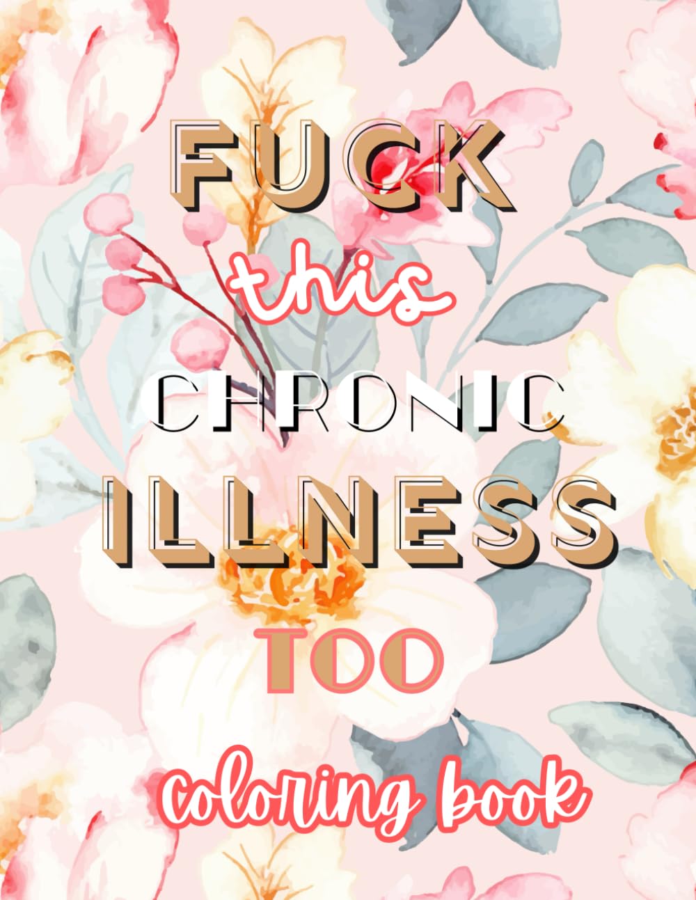 Fuck this Chronic Illness Too: Coloring Book