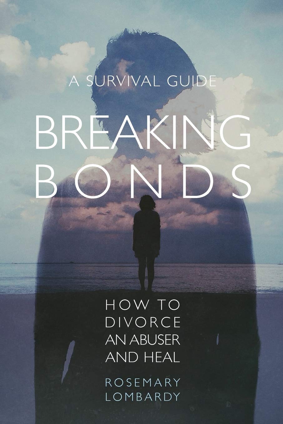 Breaking Bonds: How to Divorce an Abuser and Heal—A Survival Guide
