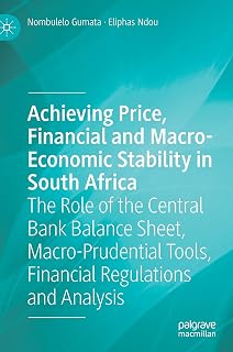 Achieving Price, Financial and Macro-Economic Stability in South Africa: The Role of the Central Bank Balance Sheet, Macro-Prudential Tools, Financial Regulations and Analysis