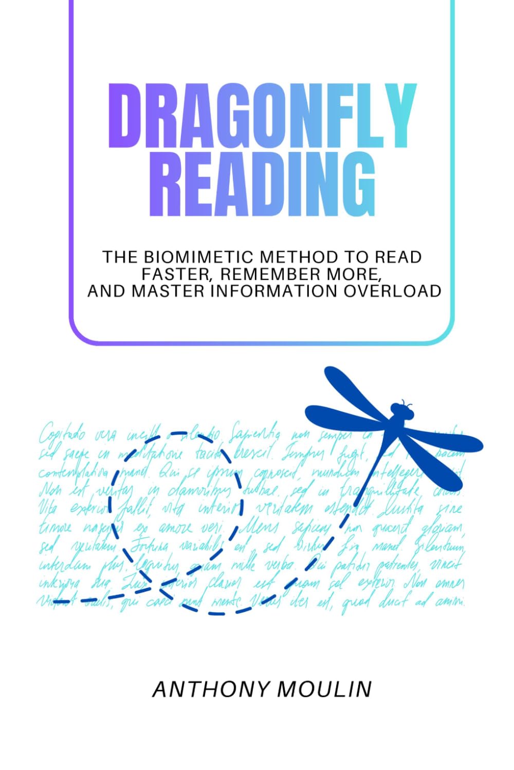 Dragonfly Reading: The biomimetic method to read faster, remember more, and master information overlaod