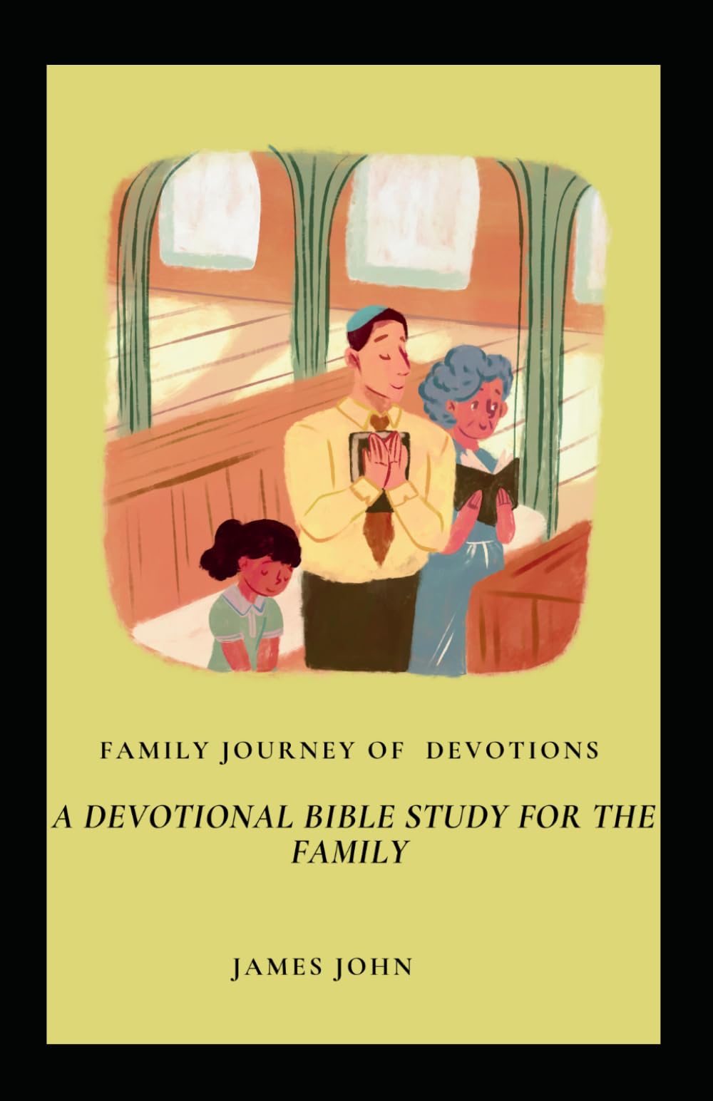 FAMILY JOURNEY OF DEVOTIONS: A DEVOTIONAL BIBLE STUDY FOR THE FAMILY