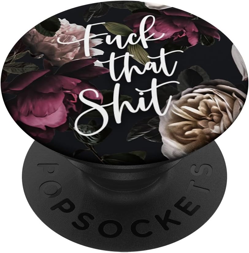 Fuck That Shit - Cute Funny Sarcastic Quotes on Floral PopSockets PopGrip: Swappable Grip for Phones & Tablets PopSockets PopWallet for MagSafe