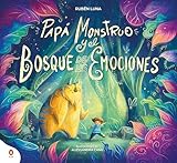 Papá Monstruo y el bosque de las emociones: Una historia interactiva para crear momentos especiales de conexión en familia (Libros ilustrados)