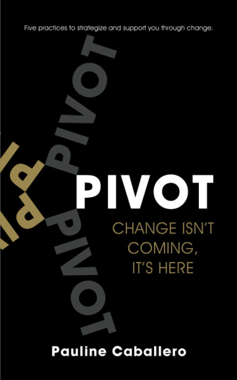 Pivot: Five Practices to Strategize and Support You Through Change