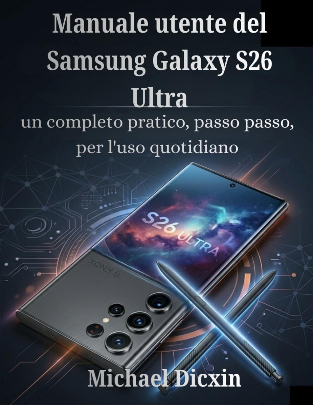 Manuale utente del Samsung Galaxy S26 Ultra: un completo pratico, passo passo, per l'uso quotidiano