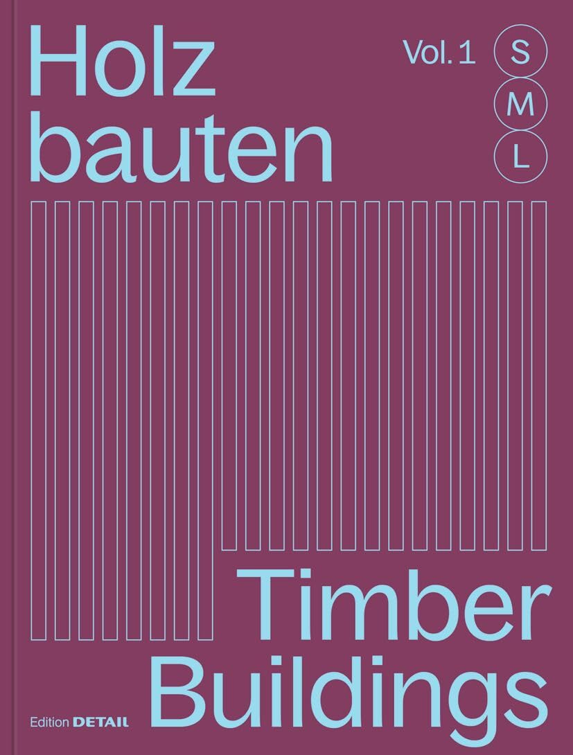 Holzbauten S, M, L / Timber Buildings S, M, L: 30 x Architektur und Konstruktion / 30 x Architecture and Construction