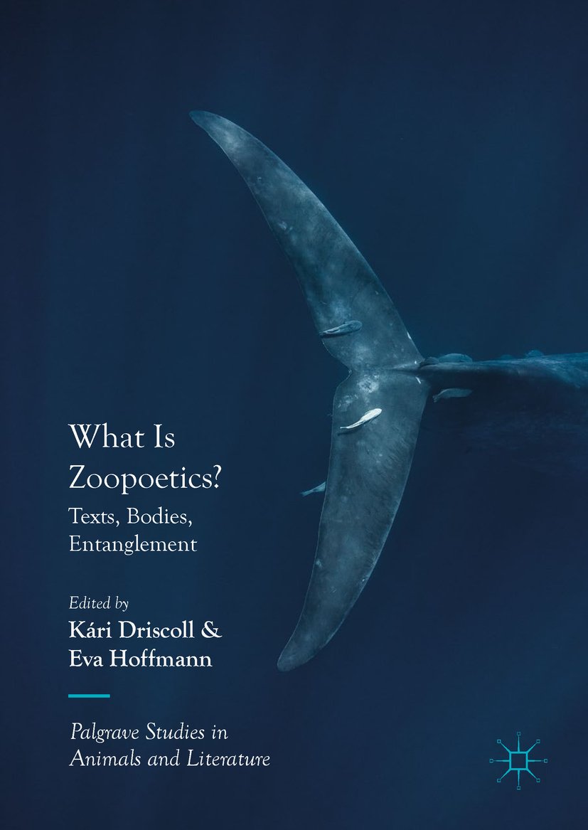 What Is Zoopoetics?: Texts, Bodies, Entanglement (Palgrave Studies in Animals and Literature)