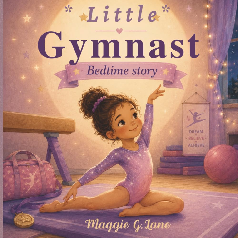 Little Gymnast Bedtime Story: An Inspirational Gymnastics Picture Book for Kids Ages 3–8 About Courage, Practice, and Never Giving Up
