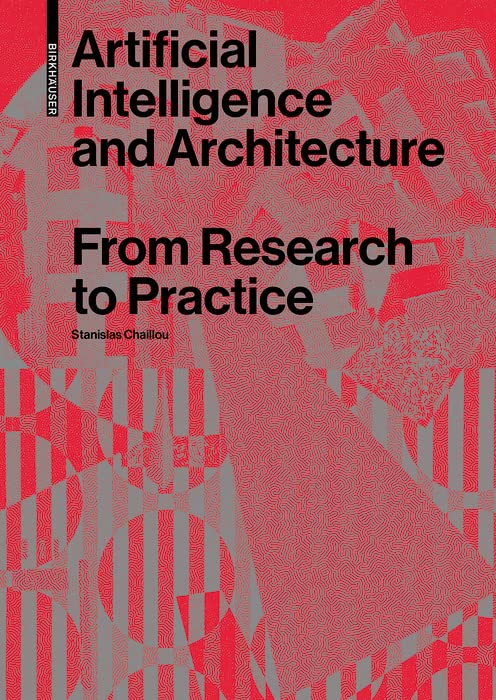 Artificial Intelligence and Architecture: From Research to Practice      [Print Replica] Kindle Edition