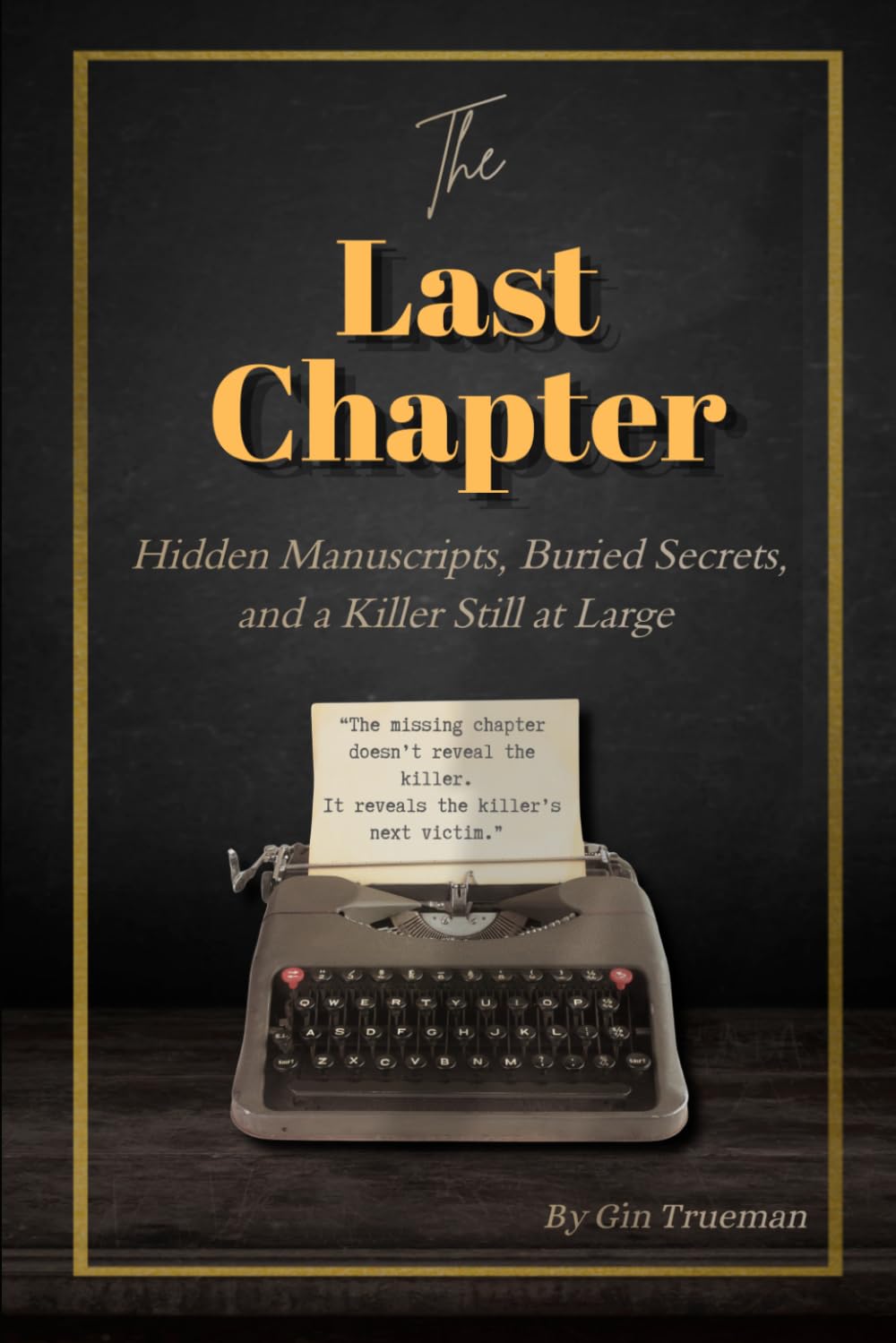 The Last Chapter: Hidden Manuscripts, Buried Secrets, and a Killer Still at Large