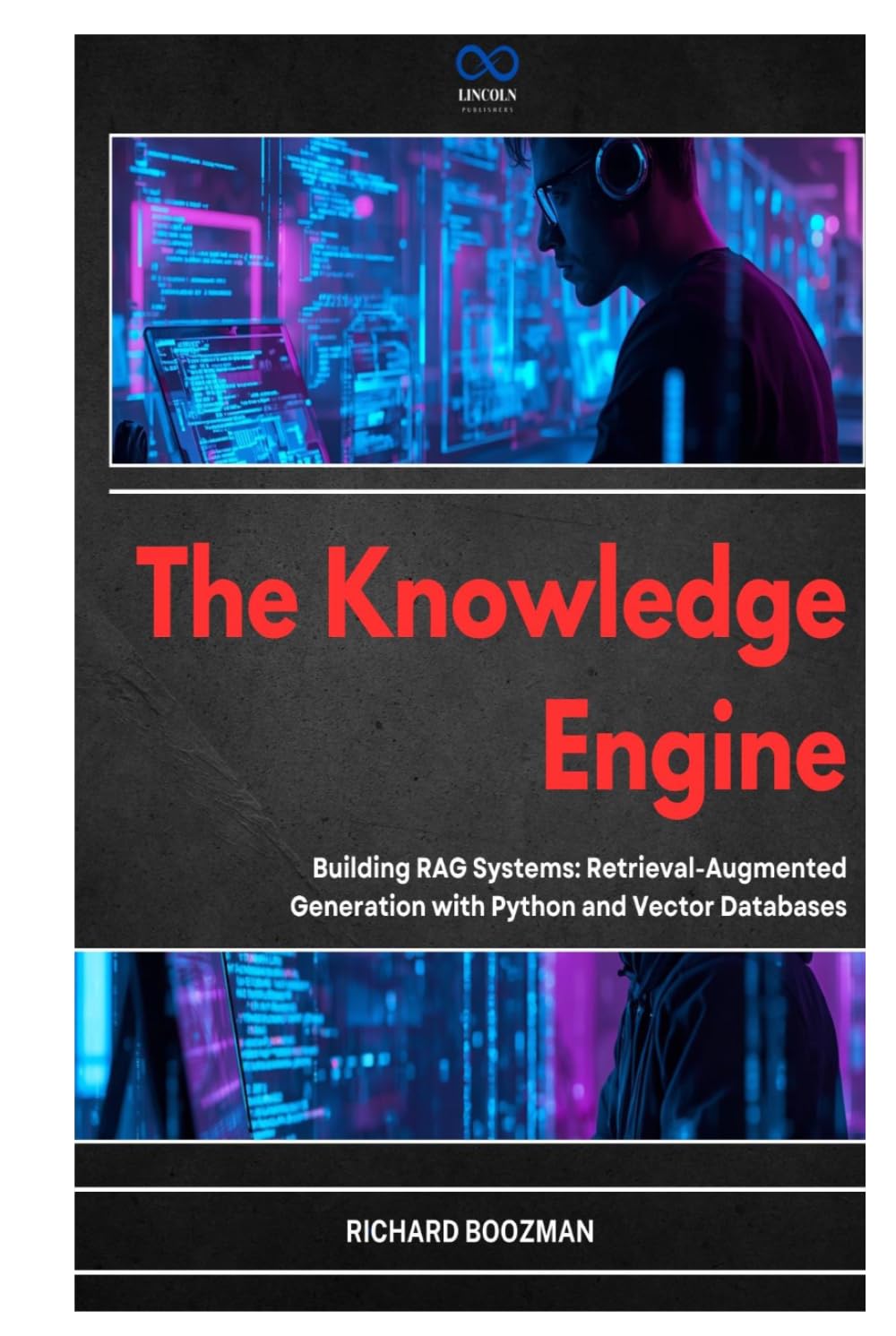The Knowledge Engine: Building RAG Systems: Retrieval-Augmented Generation with Python and Vector Databases
