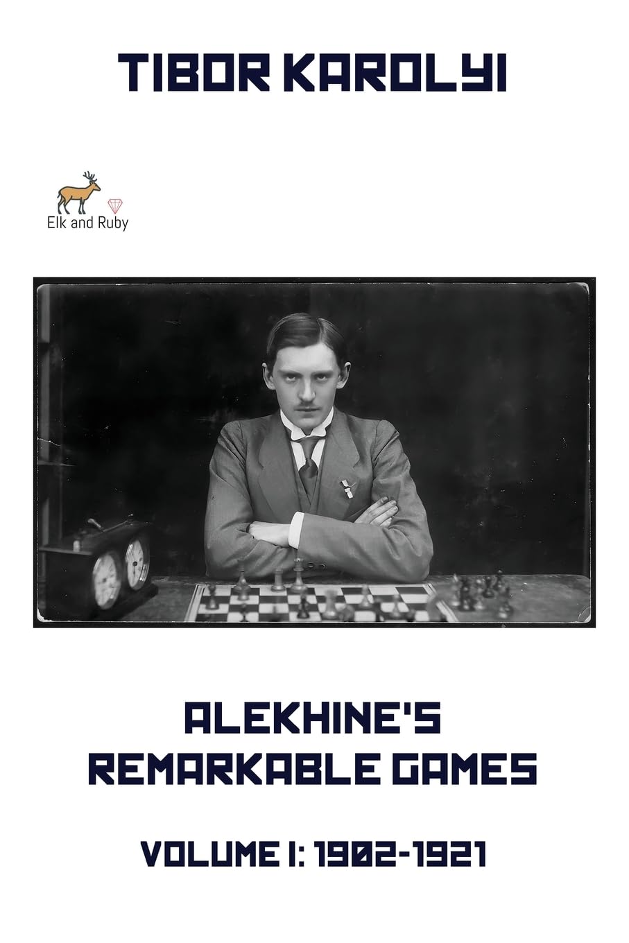 Alekhine’s Remarkable Games – Volume I: 1902-1921