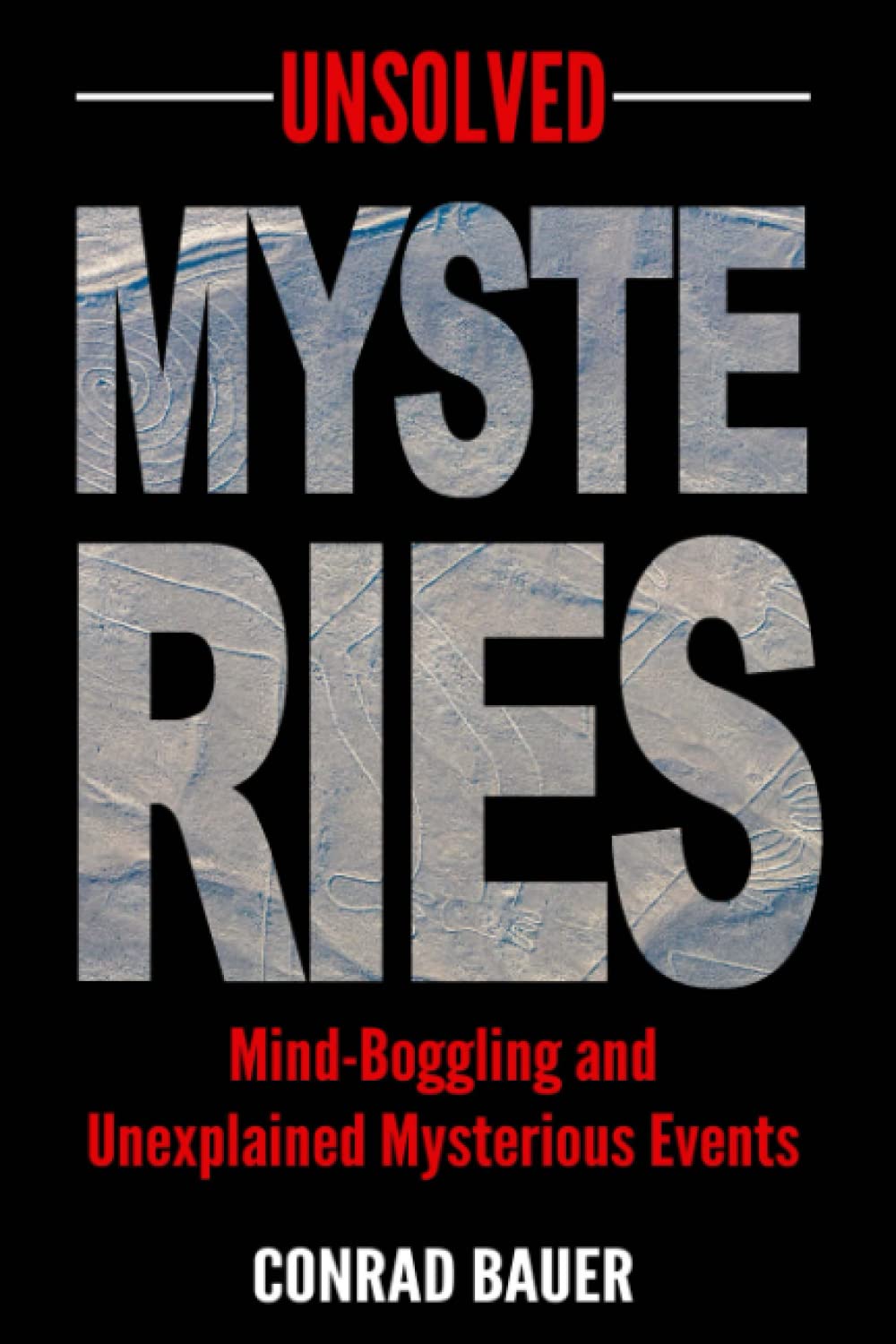 Unsolved Mysteries: Mind-Boggling and Unexplained Mysterious Events (Paranormal and Unexplained Mysteries)