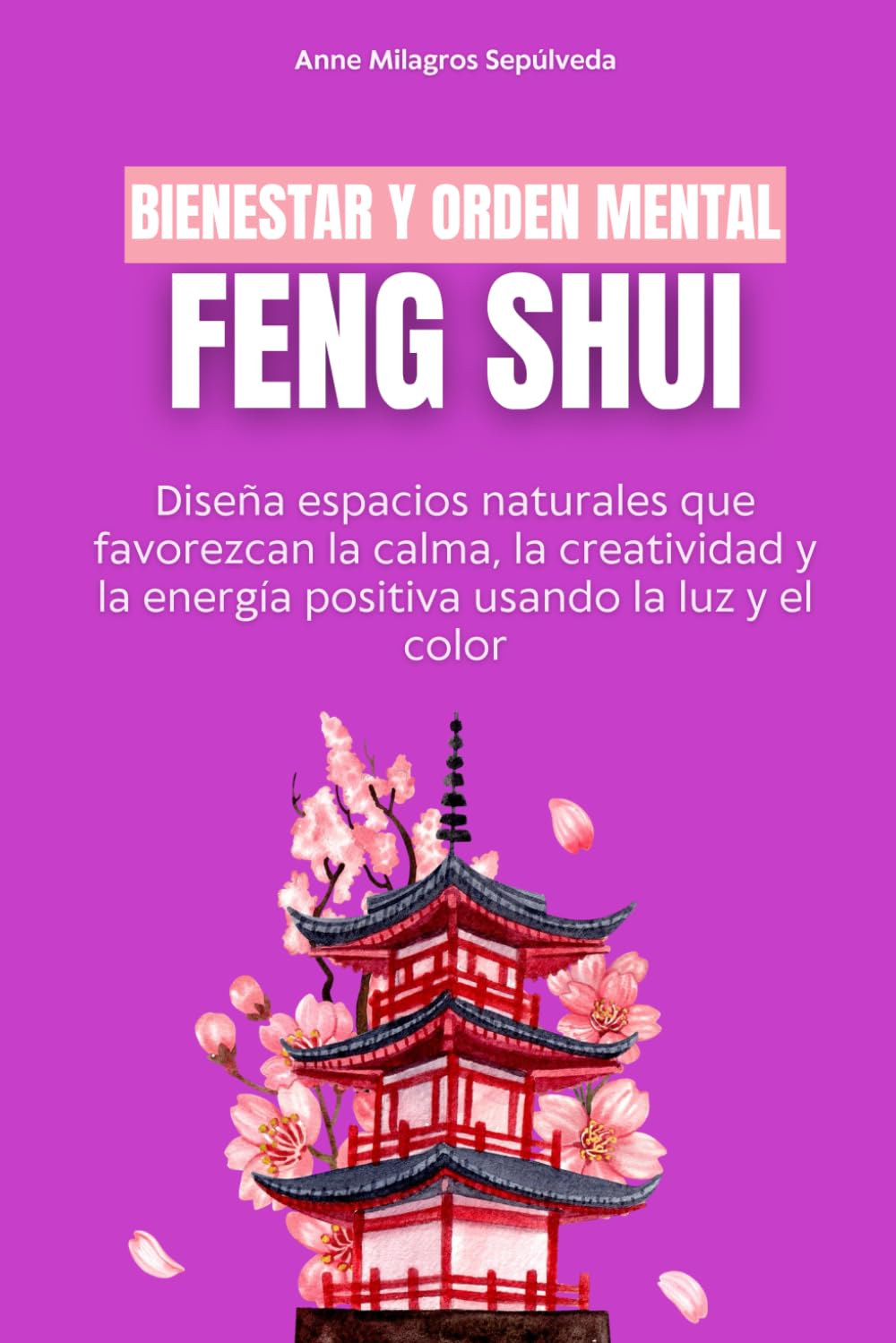 Bienestar y orden mental feng shui: Diseña espacios naturales que favorezcan la calma, la creatividad y la energía positiva usando la luz y el color