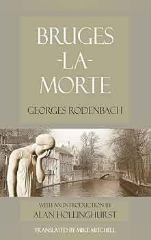 Bruges-la-Morte: Rodenbach, Georges, Hollinghurst, Alan