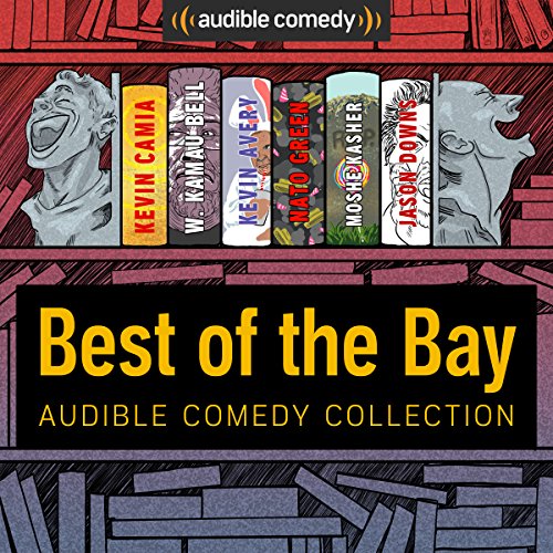 Audible Comedy Collection: Best of The Bay Audiobook by Kevin Camia, W. Kamau Bell, Kevin Avery, Nato Green, Moshe Kasher, Jason Downs Audible Comedy Collection: Best of The Bay Audiobook by Kevin Camia, W. Kamau Bell, Kevin Avery, Nato Green, Moshe Kasher, Jason Downs