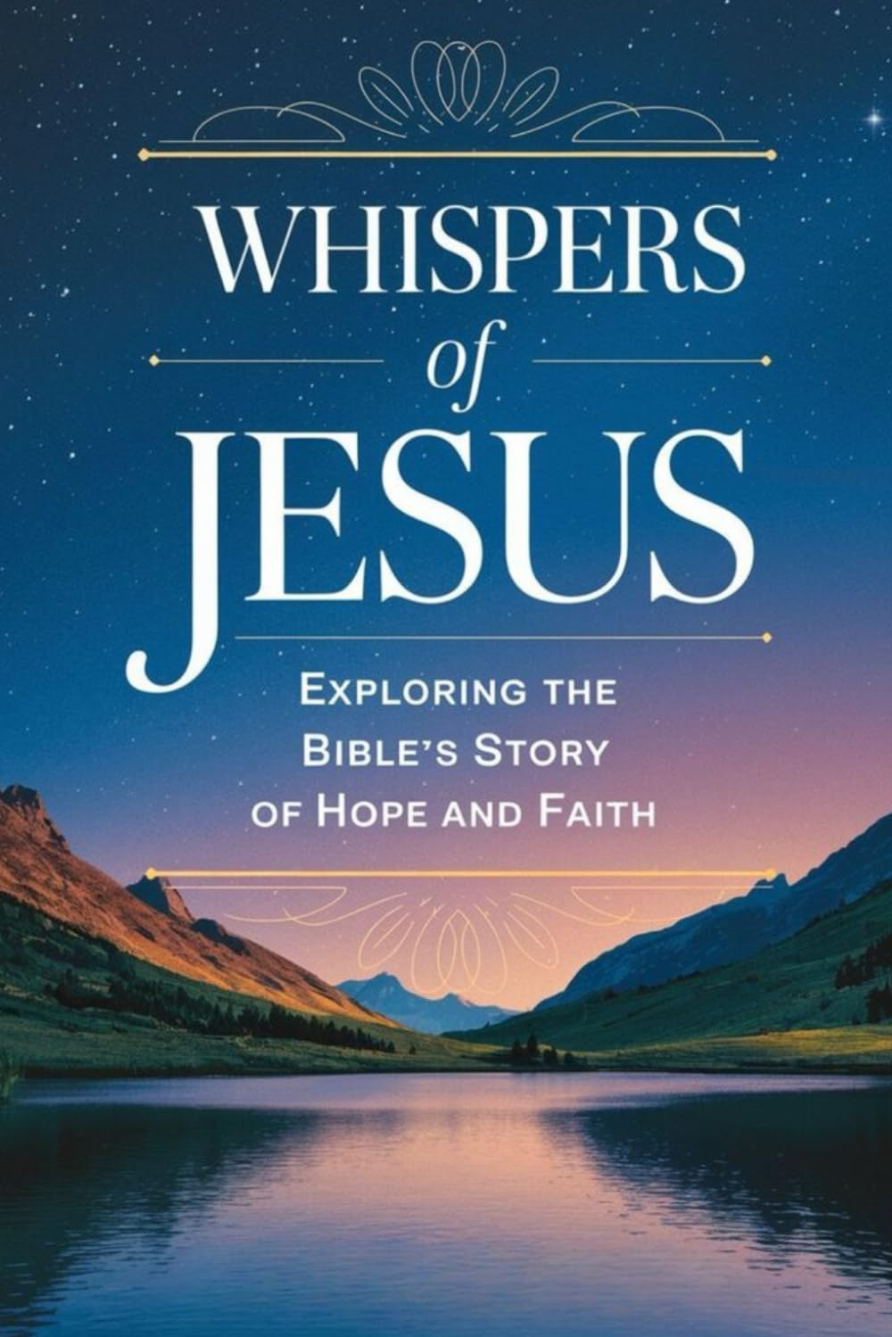 Whispers Of Jesus: Exploring The Bible's Story Of Hope And Faith