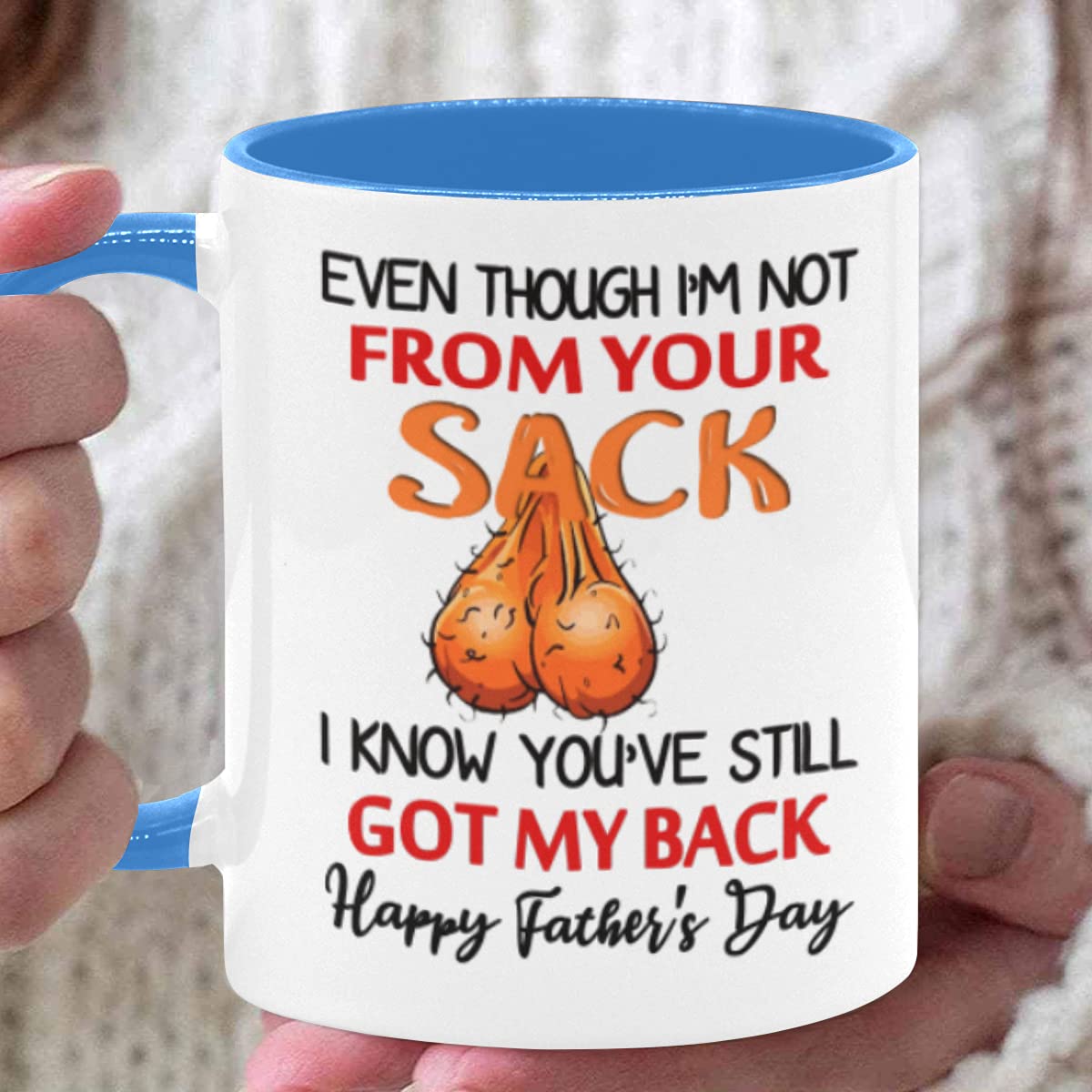 Funny Bonus Dad Mug - "Even Though I'm Not From Your Sack" 11oz Ceramic Coffee Cup