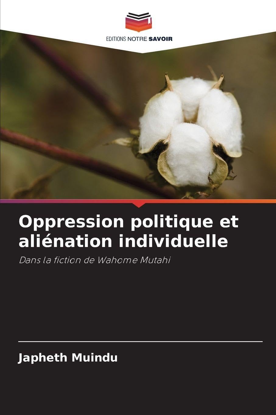 Oppression politique et aliénation individuelle: Dans la fiction de Wahome Mutahi