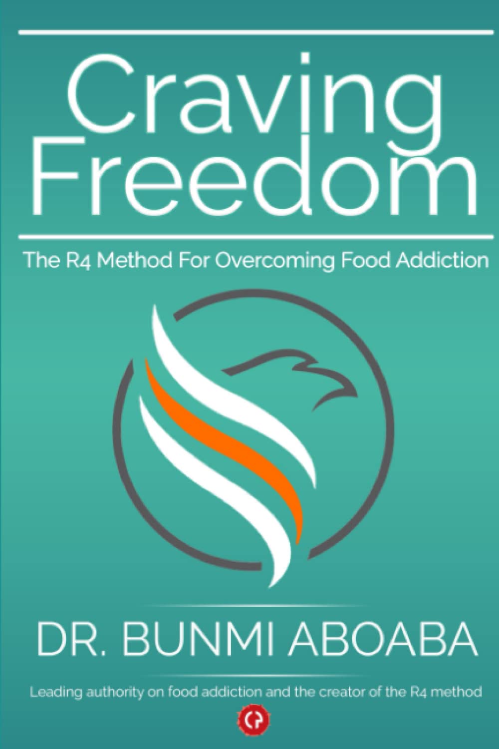 CRAVING FREEDOM: The R4 Method for Overcoming Food Addiction