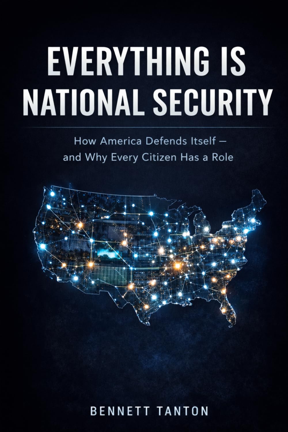 Everything Is National Security: How America Defends Itself — and Why Every Citizen Has a Role