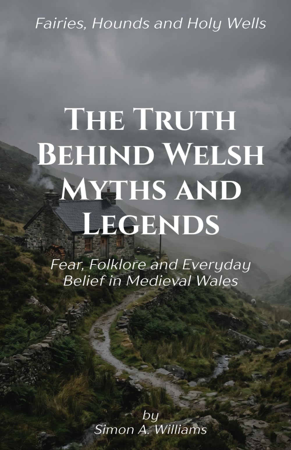 The Truth Behind Welsh Myths and Legends: Fear, Folklore and Everyday Belief in Medieval Wales