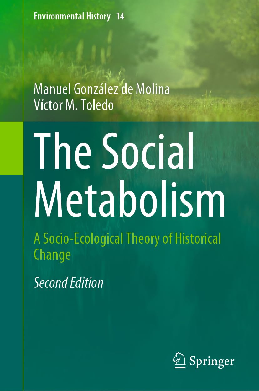 The Social Metabolism: A Socio-Ecological Theory of Historical Change: 14 (Environmental History, 14)