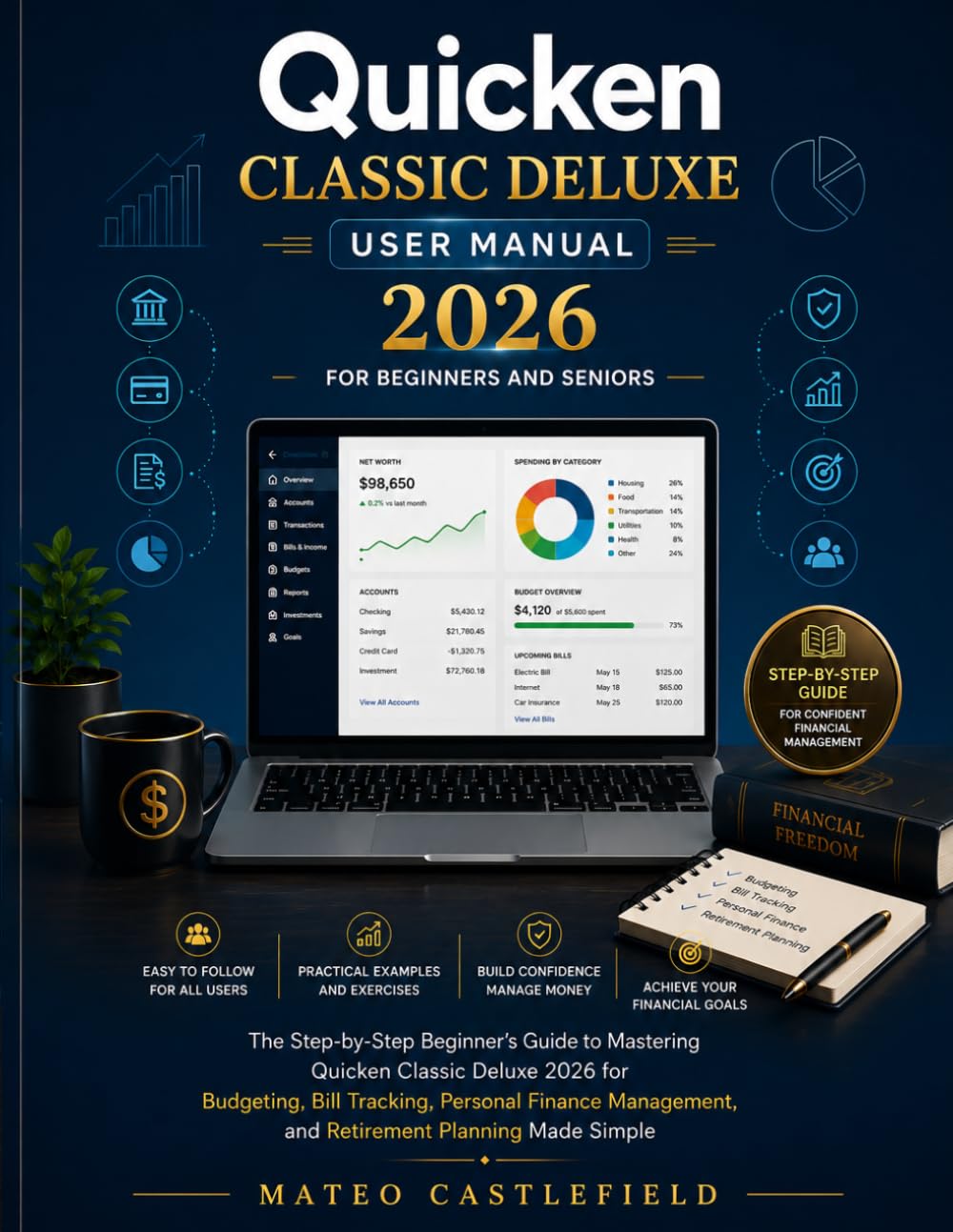 QUICKEN CLASSIC DELUXE USER MANUAL 2026 FOR BEGINNERS AND SENIORS: The Step-by-Step Beginner’s Guide to Mastering Quicken Classic Deluxe 2026 for ... and Retirement Planning Made Simple