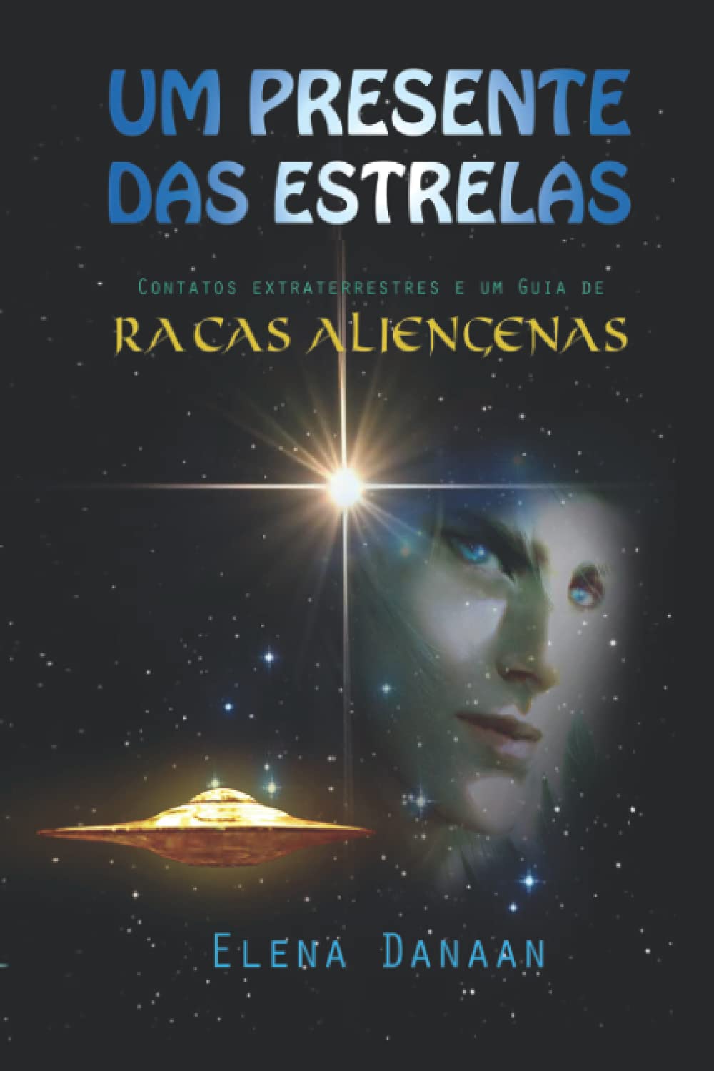 UM PRESENTE DAS ESTRELAS: Contatos extraterrestres e guia de raças alienígenas (Portuguese Edition)