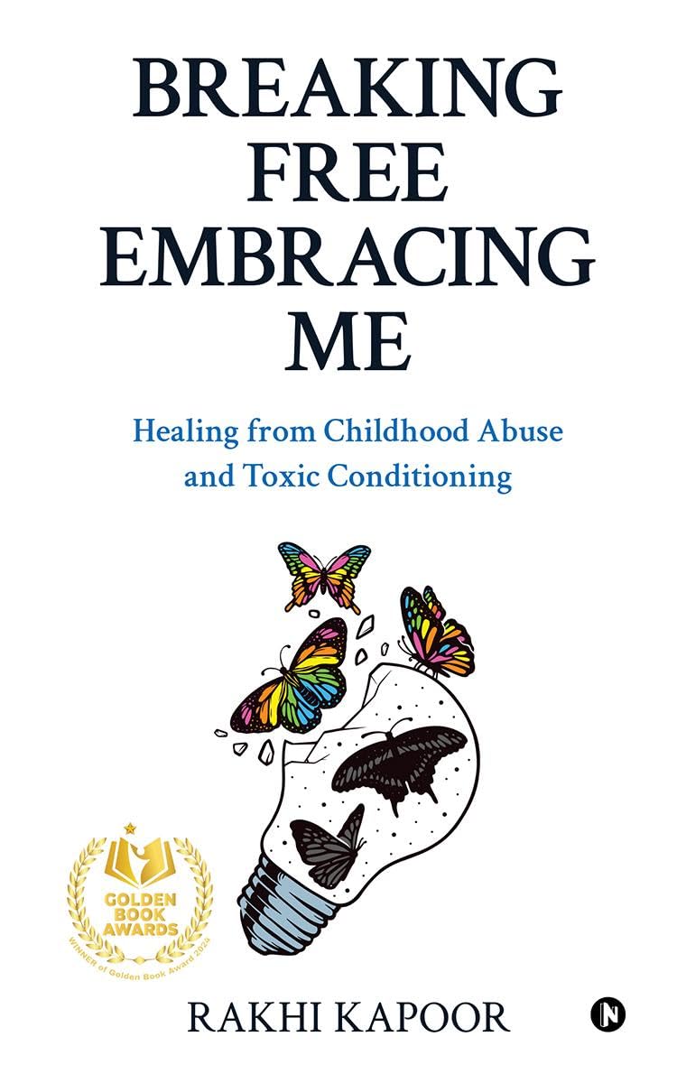 Breaking Free Embracing Me: Healing from Childhood Abuse and Toxic Conditioning