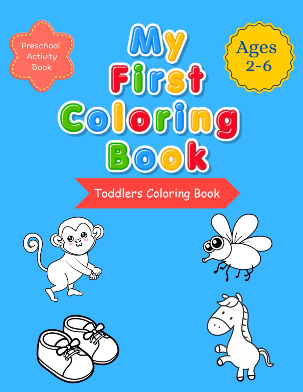 My First Toddler Coloring Book ages 2-6: Big Simple Animals & Easy Shapes, 60 Everyday Things and Animals to Color and Learn