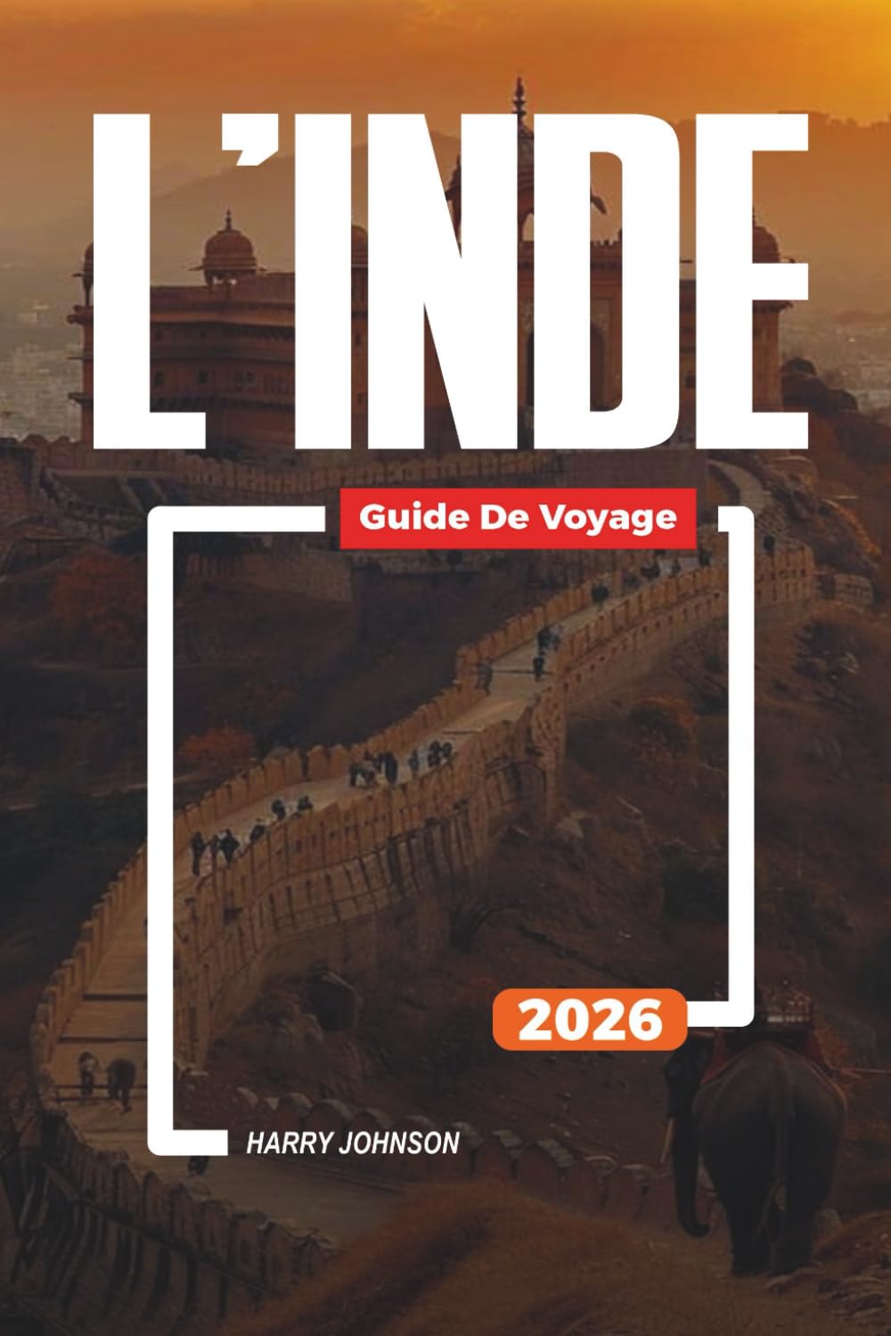 GUIDE DE VOYAGE L'INDE 2026: Découvrez des joyaux cachés, des monuments historiques, des conseils de voyage et des vacances inoubliables