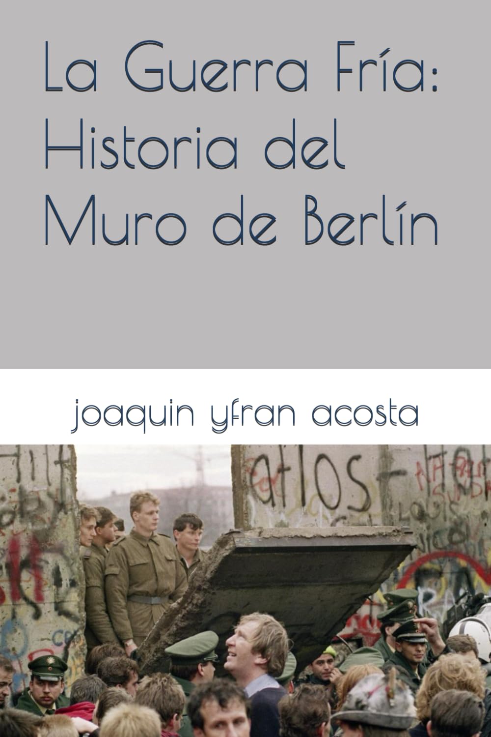 La Guerra Fría: Historia del Muro de Berlín