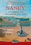  Nancy: De ses origines à la métropole du XXIeme siècle