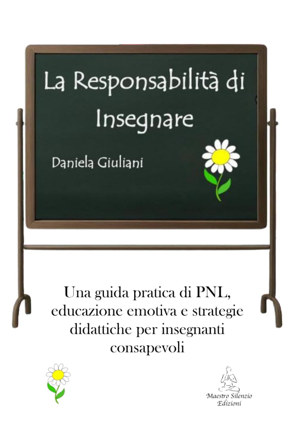 La Responsabilità di Insegnare: Una guida pratica di PNL, educazione emotiva e strategie didattiche per insegnanti consapevoli