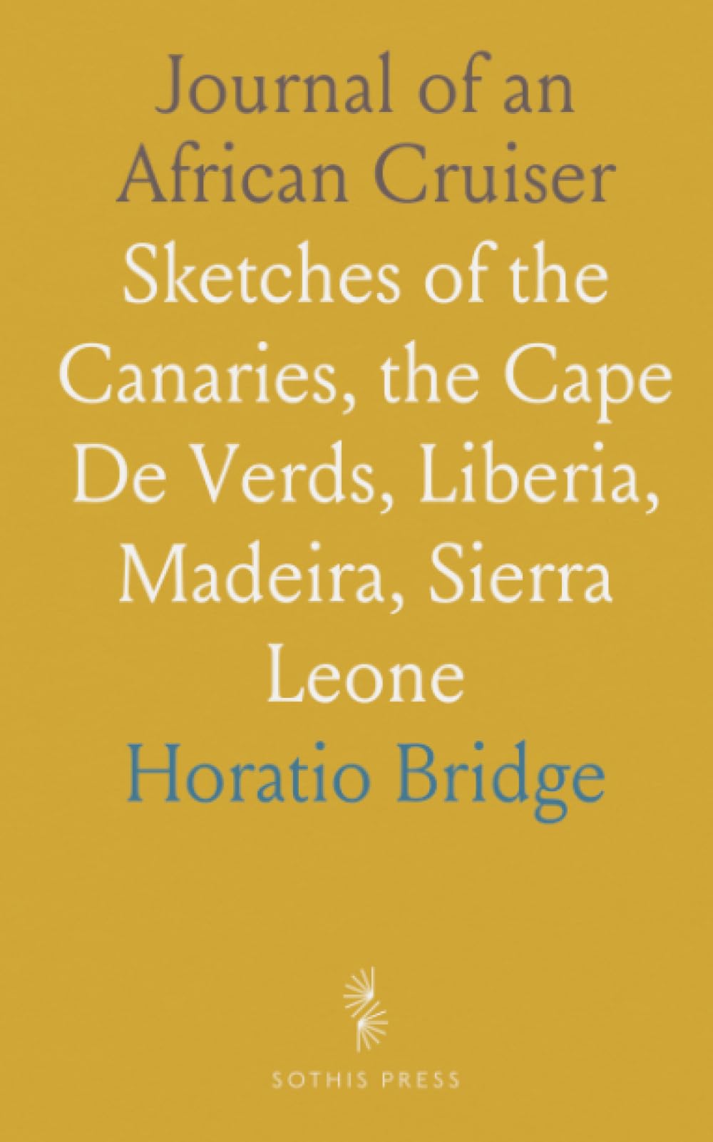 Journal of an African Cruiser: Sketches of the Canaries, the Cape De Verds, Liberia, Madeira, Sierra Leone