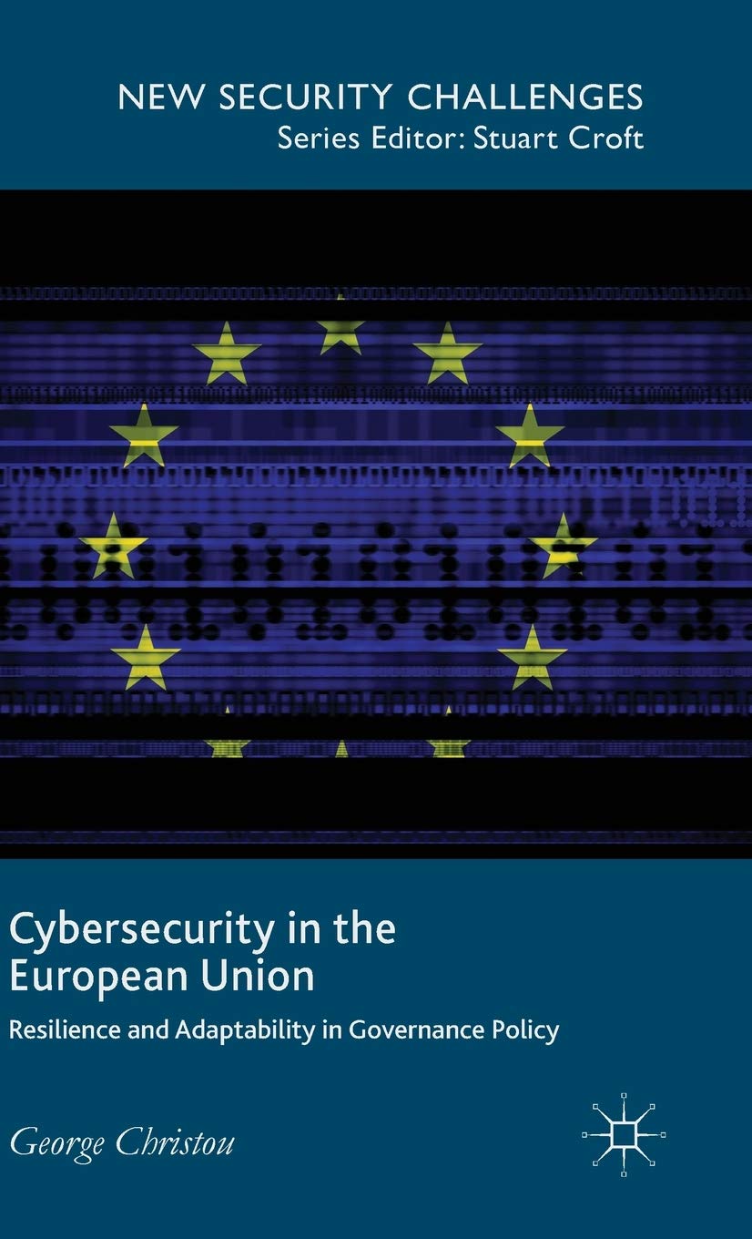 Cybersecurity in the European Union: Resilience and Adaptability in Governance Policy (New Security Challenges)