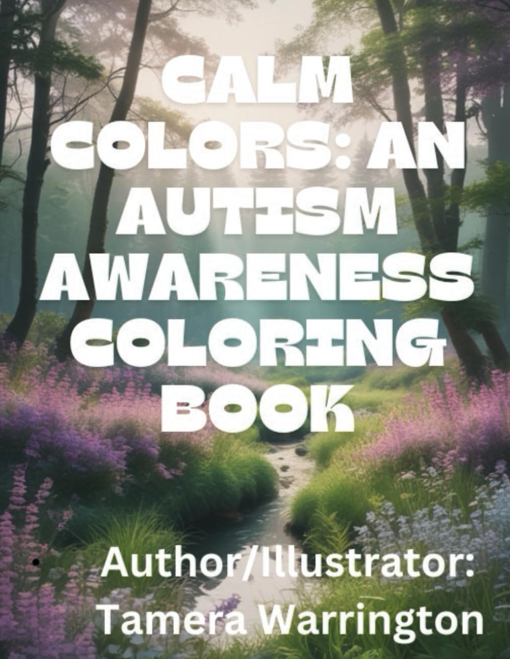 Calm Colors: An Autism Awareness Coloring Book: Sensory-Friendly Artwork for Calmness and Focus | Therapeutic Designs for Neurodiverse Minds