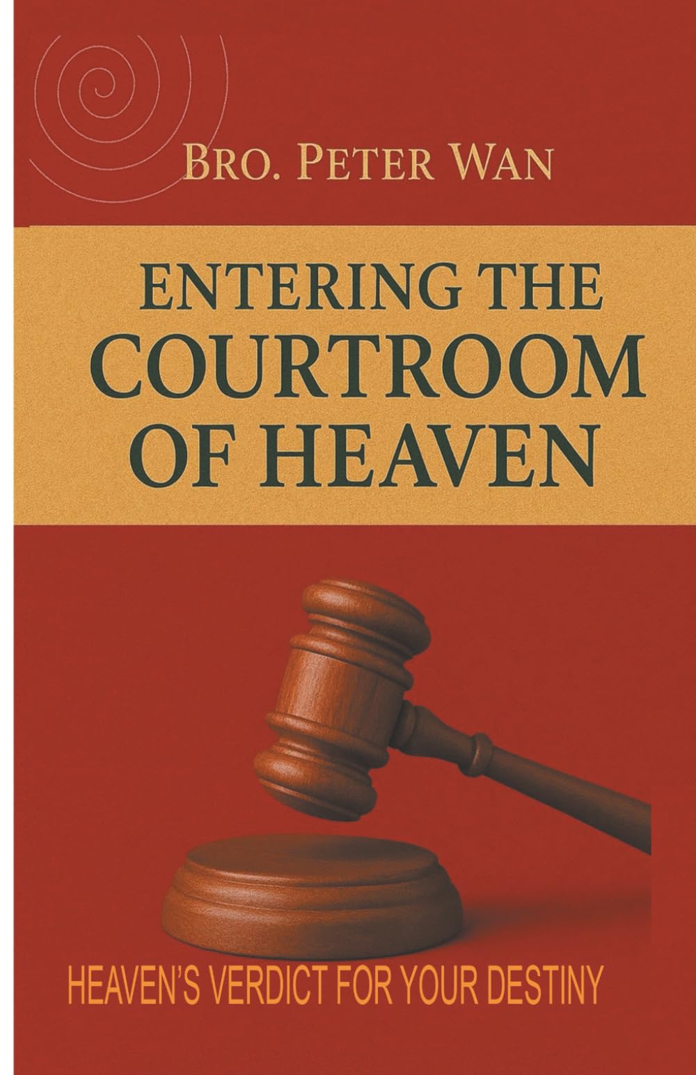 HOW TO ENTER IN THE COURTROOM OF HEAVEN: "BREAKING GENERATIONAL STRONGHOLDS" - HEAVEN'S VERDICT FOR YOUR DESTINY (COURTROOM OF HEAVEN SERIES)