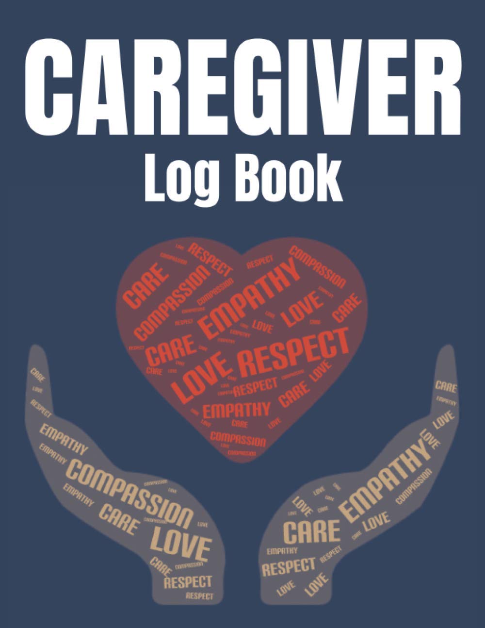 Caregiver Log Book: A Daily Caregiver Organizer, Tracker And Journal For Carers To Record Care, Medication And Notes On Their Patients