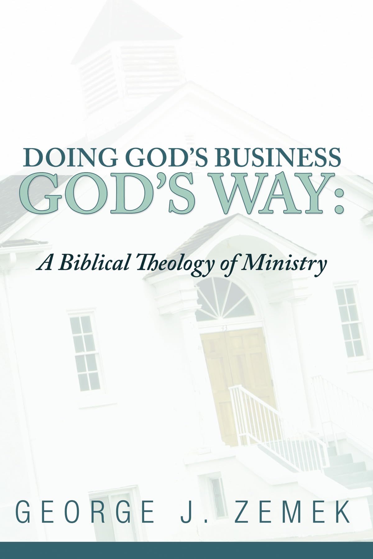 Doing God's Business God's Way: A Biblical Theology of Ministry